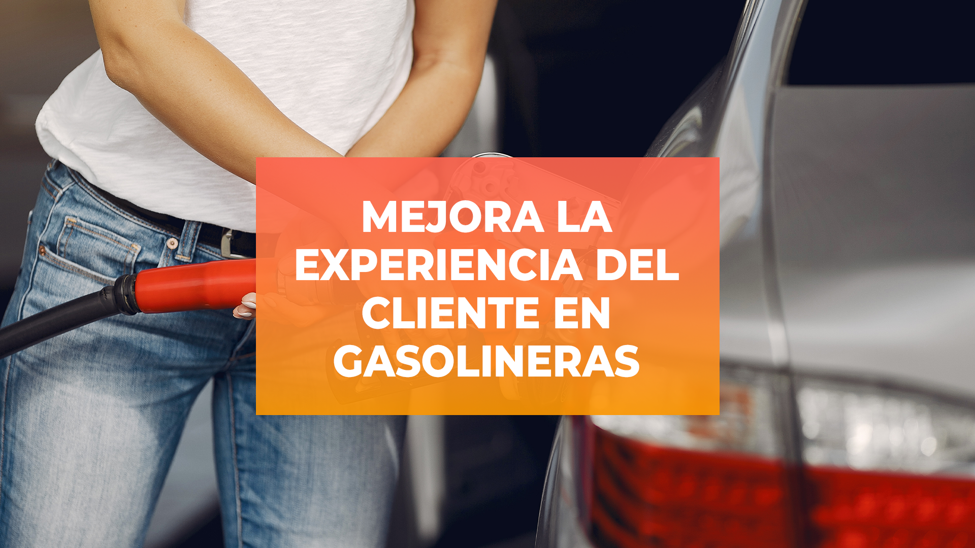 Mejorar la experiencia al cliente en gasolineras